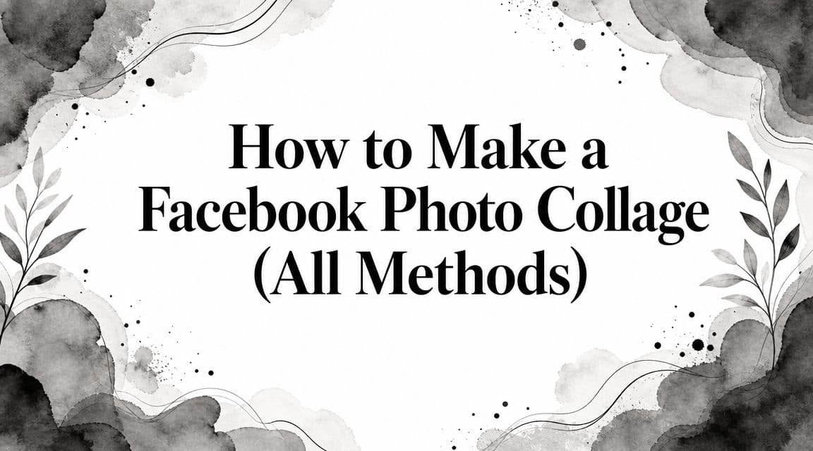How to Make a Facebook Photo Collage in 2026 (All Methods)
