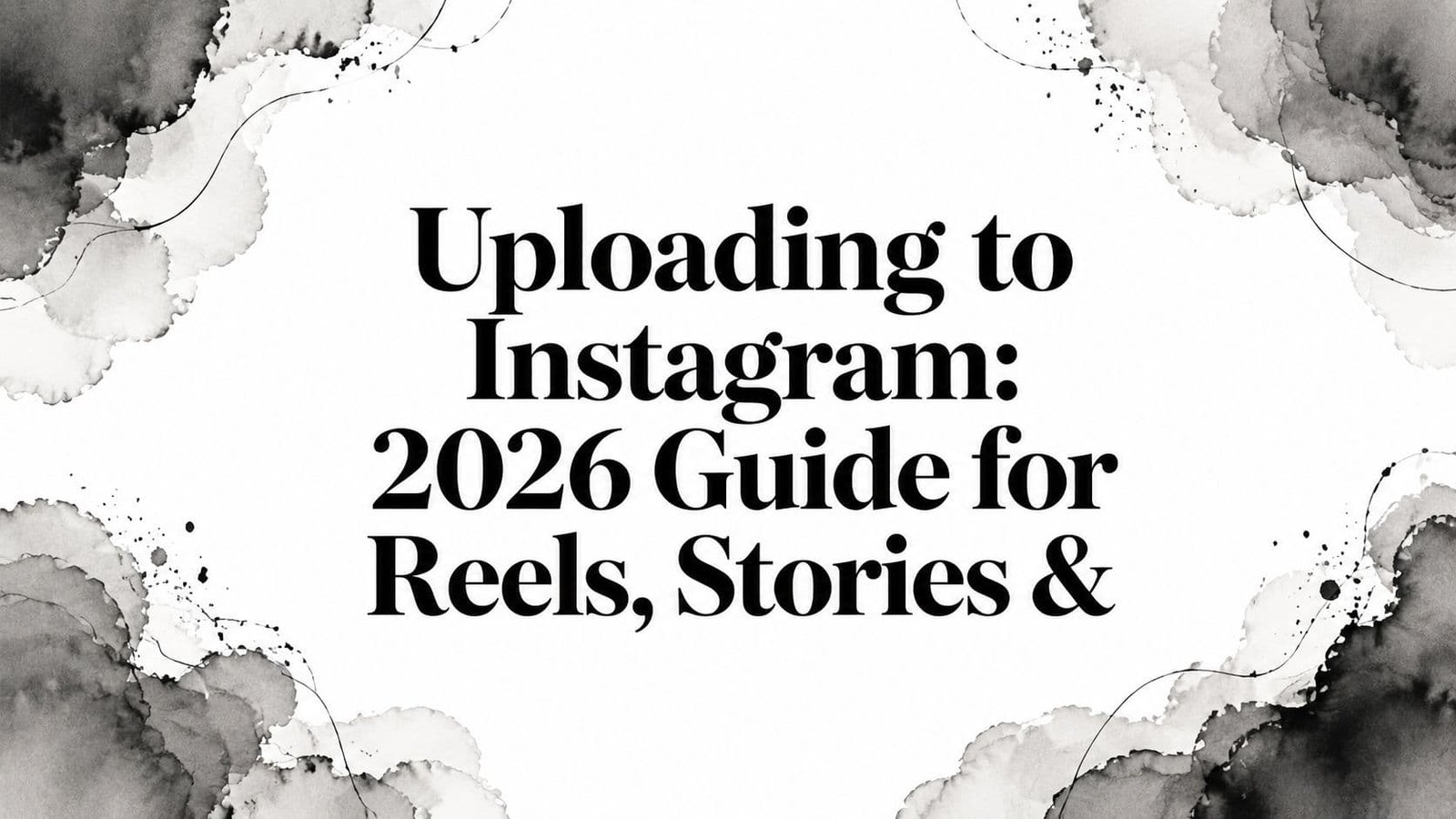 Uploading to Instagram in 2026: Reels, Stories & More